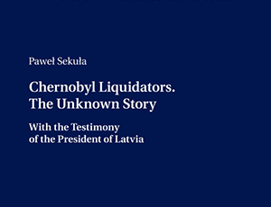Chernobyl Liquidators. The Unknown Story. With the Testimony of the President of Latvia
