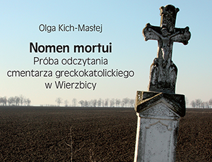 Nomen mortui. Próba odczytania cmentarza greckokatolickiego w Wierzbicy